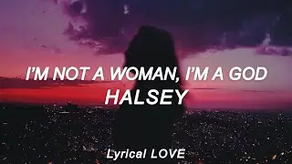 Halsey - I’m Not A Woman, I’m A God (Lyrics)