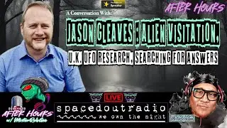 Alien Visitation, U.K. UFO Research, Searching for Answers w/ Jason Gleaves