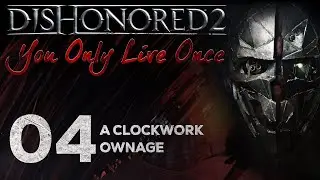 Dishonored 2: You Only Live Once - 04 - A Clockwork Ownage