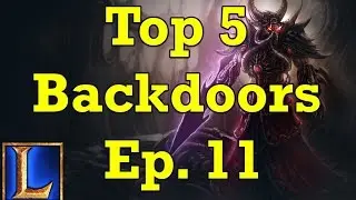 Top 5 Backdoors - Ep. 11 (League of Legends)