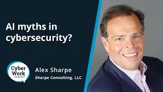 Cybersecurity in the AI era: Busting myths and practical advice | Guest Alex Sharpe