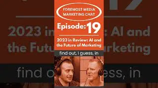 2023 in Review: Ai and the Future of Marketing | Foremost Media Marketing Chat Podcast Episode 19