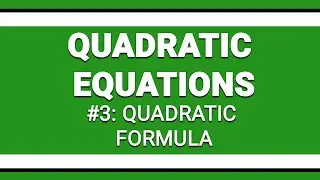 Quadratic Equations: #3 Quadratic Formula & Discriminant