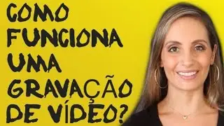 #3 Como Funciona Uma Gravação De Vídeo?