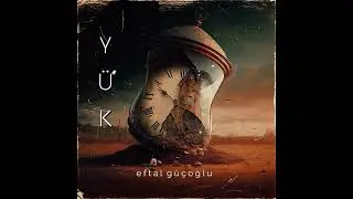 YÜK - EFTAL GÜÇOĞLU