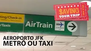 Indo para o aeroporto JFK. Metrô ou Taxi? | Nova York | Saving Your Trip