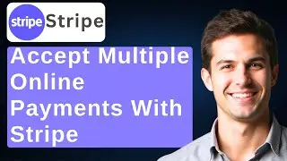 How To Accept Multiple Online Payments With Stripe [2025 Guide]