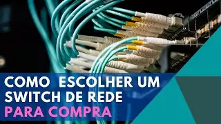 COMO ESCOLHER UM SWITCH DE REDE PARA COMPRA?