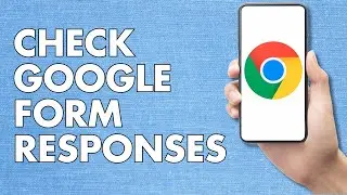 How to Check Google Form Responses on Phone and Mobile | Easy Guide