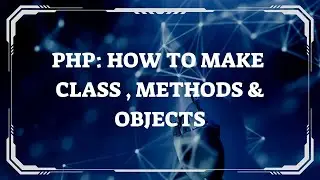 In-Depth Guide: PHP Classes, Methods, Objects !! 