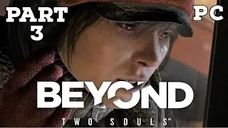 BEYOND TWO SOULS PC Gameplay Part 3 (No Commentary)