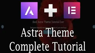 Astra Theme Tutorial 2019 | Elementor Page Builder