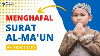 PAI Kelas 5 Kurikulum Merdeka Bab 1 | Menghafal Surat Al-Ma'un