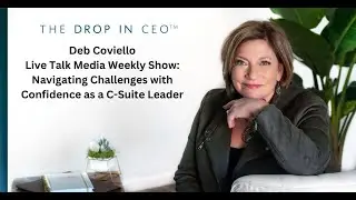 Deb Coviello Live Talk Media Weekly Show  Navigating Challenges with Confidence as a C-Suite Leader