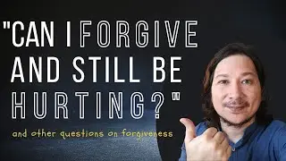 Can I Forgive and Still Be Hurting?