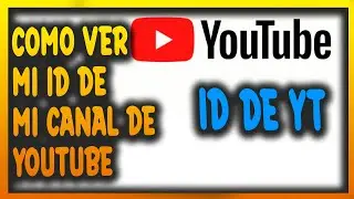 Como ver mi id de youtube en mi celular