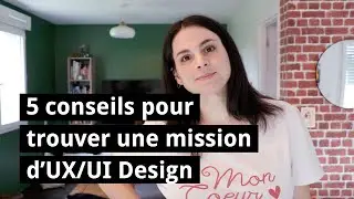 Mes 5 conseils pour vous aider à trouver une mission d'UX/UI Design