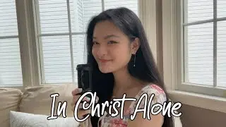 In Christ Alone {Cover by Sydney Nguyen}