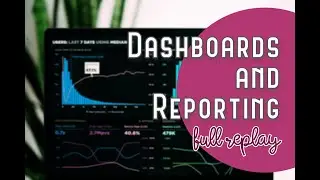 Dashboards and Reporting [Full Replay]