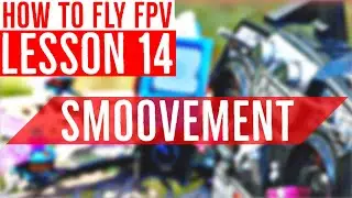 Lesson 14: How (and Why) to Fly SMOOTHLY - FPV Drone Flight Training