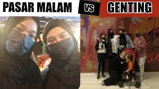 PASAR MALAM vs GENTING (VLOG CUTI MALAYSIA🇲🇾)