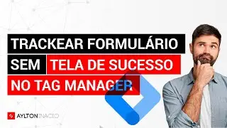 RASTREAR FORMULÁRIO (AJAX) com TAG MANAGER e VISIBILIDADE