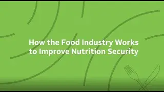 Spotlight: The Food Industry is Working to Improve Nutrition Security