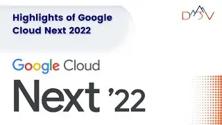 Highlights of Google Cloud Next 2022 | Google Cloud | D3V Technology Solutions