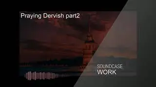 Soundcase WORK - Praying Dervish p2