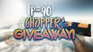 CS:GO | P90 Chopper | MW | Giveaway!!! [Closed]