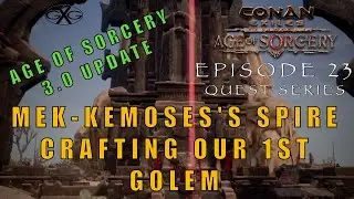 Conan Exiles Age of Sorcery Ep 23: 3.0 Update Mek-Kemoses’s Spire & Crafting Our 1st Golem