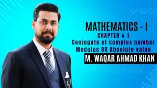 CHAPTER # 1 | Conjugate of complex number &  Modulus OR Absolute value| M. WAQAR AHMAD KHAN