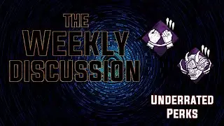The Weekly Discussion - Underrated Perks | Dead By Daylight | Game Discussion