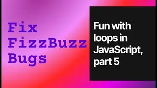 Fun with loops in JavaScript, part 5