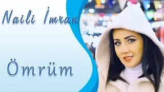 Naili İmran - Ömrüm (Official Video)