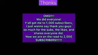 WE MADE IT TO A 1,000 SUBSCRIBERS!!!!