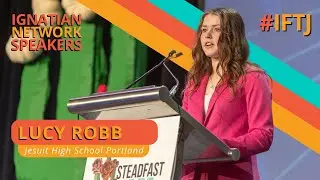 Ignatian Network Speaker - Lucy Robb | #IFTJ 2024