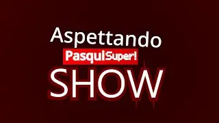 Aspettando Pasqui super show!