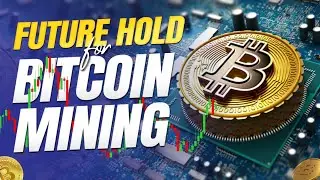 What Does the Future Hold For Bitcoin Mining
