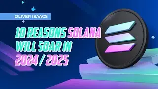 10 Reasons Solana will Soar in 2024 and 2025