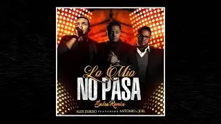 Alex Zurdo - Lo Mio No Pasa feat Antonio y Joel (Salsa Remix Audio Oficial)