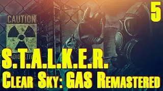 ЗБТ ☢ S.T.A.L.K.E.R. Clear Sky ☢ GAS Remastered #5 Всё новое, это хорошо забытое старое!