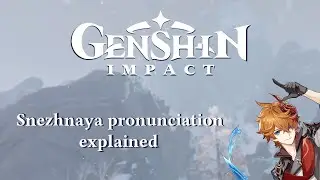 How to pronounce Snezhnaya and its words (Genshin Impact)