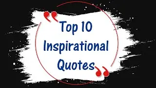 Top 10 Inspirational Quotes