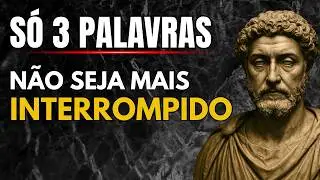 Diga apenas estas 3 palavras e NINGUÉM mais vai te INTERROMPER | Estoicismo | Sabedoria Estoica