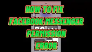 HOW TO FIX FACEBOOK MESSENGER PERMISSION ERROR !!