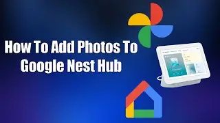 How To Add Photos To Google Nest Hub