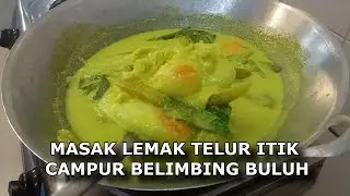 MASAK LEMAK TELUR ITIK CAMPUR BELIMBING BULUH