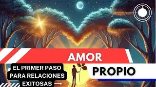 Amor Propio: El Primer Paso para Relaciones Exitosas. Audiolibro