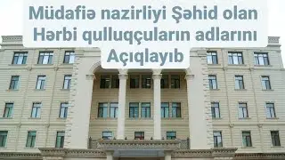 Müdafiə Nazirliyi Şəhid olan hərbi qulluqçuların adlarını açıqlayıb